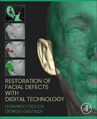 Restoration of Facial Defects with Digital Technology - Leonardo Ciocca, Giorgio Gastaldi