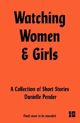 Watching Women & Girls - Danielle Pender