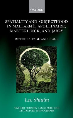 Spatiality and Subjecthood in Mallarmé, Apollinaire, Maeterlinck, and Jarry - Leo Shtutin