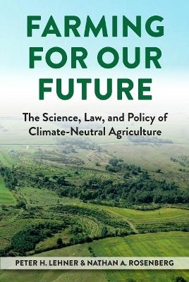 Farming for Our Future - Peter H. Lehner, Nathan A. Rosenberg