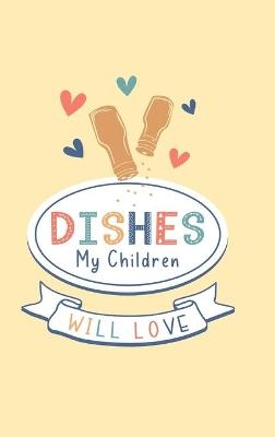 Dishes My Children Will Love -  Paperland