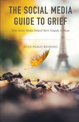 The Social Media Guide to Grief - Juan Pablo Reinoso