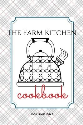 The Farm Kitchen, volume one - Melanie Schulz