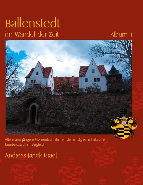 Ballenstedt im Wandel der Zeit - Andreas Janek