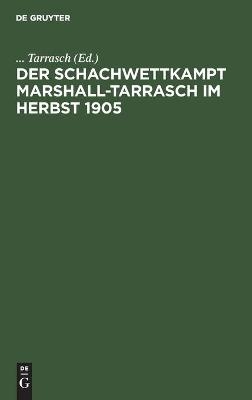 Der Schachwettkampt Marshall-Tarrasch im Herbst 1905 - 