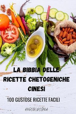 La Bibbia Delle Ricette Chetogeniche Cinesi -  Angela Deiana