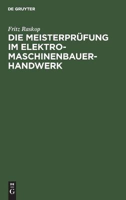 Die MeisterprÃ¼fung im Elektro-Maschinenbauer-Handwerk - Fritz Raskop