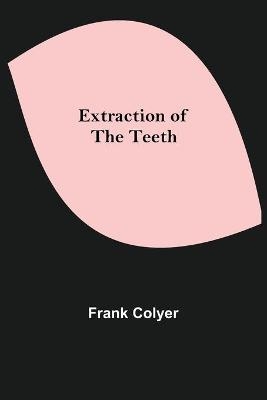 Extraction of the Teeth - Frank Colyer