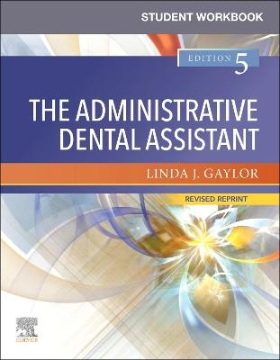 Student Workbook for The Administrative Dental Assistant - Revised Reprint - Linda J. Gaylor