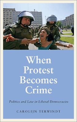 When Protest Becomes Crime - Carolijn Terwindt