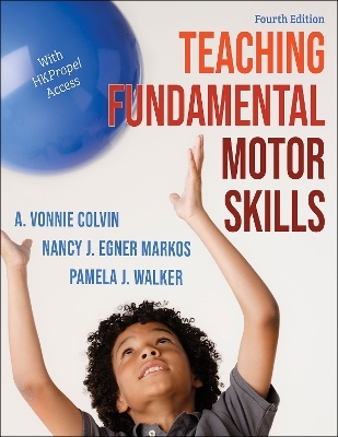 Teaching Fundamental Motor Skills - A. Vonnie Colvin, Nancy J. Egner Markos, Pamela J. Walker