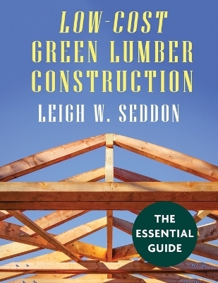 Low Cost Green Lumber Construction - Leigh W Seddon