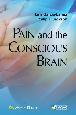 Pain and the Conscious Brain - Luis Garcia-Larrea, Philip L Jackson