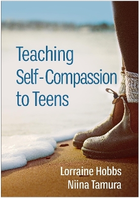 Teaching Self-Compassion to Teens - Lorraine Hobbs, Niina Tamura