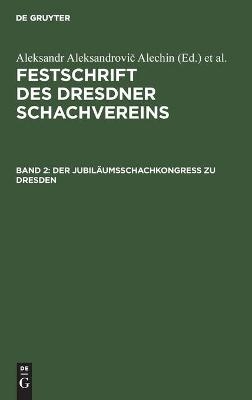 Der JubilÃ¤umsschachkongreÃ zu Dresden - 