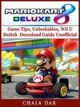 Mario Kart 8 Deluxe Game Tips, Unlockables, Wii U, Switch, Download Guide Unofficial -  Chala Dar