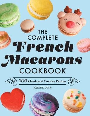 The Complete French Macarons Cookbook - Natalie Wong