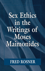 Sex Ethics in the Writings of Moses Maimonides -  Fred Rosner