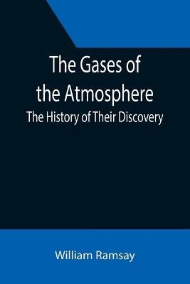 The Gases of the Atmosphere - William Ramsay