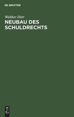 Neubau des Schuldrechts - Walther Dörr