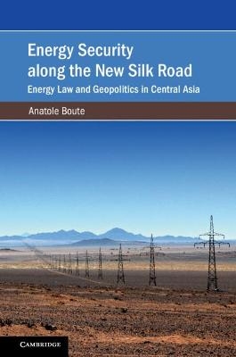 Energy Security along the New Silk Road - Anatole Boute