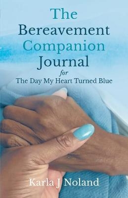 The Bereavement Companion Journal for The Day My Heart Turned Blue - Karla J Noland