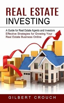 Real Estate Investing - Gilbert Crouch