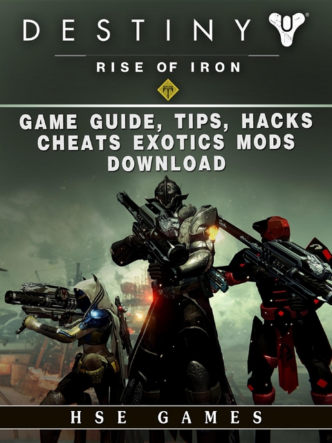 Destiny Rise of Iron Game Guide, Tips, Hacks, Cheats Exotics, Mods Download -  HSE Games