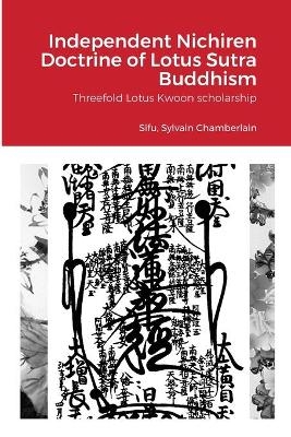 Independent Nichiren Doctrine of Lotus Sutra Buddhism - Sylvain Chamberlain