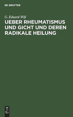 Ueber Rheumatismus und Gicht und deren radikale Heilung - G. Eduard WiÃ