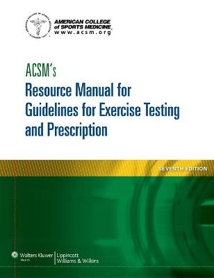 ACSM's Resource Manual for Guidelines for Exercise Testing and Prescription -  American College of Sports Medicine