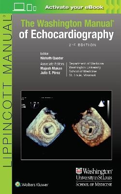 The Washington Manual of Echocardiography - Nishath Quader, Majesh Makan, Julio Perez