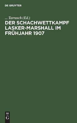 Der Schachwettkampf Lasker-Marshall im FrÃ¼hjahr 1907 - 