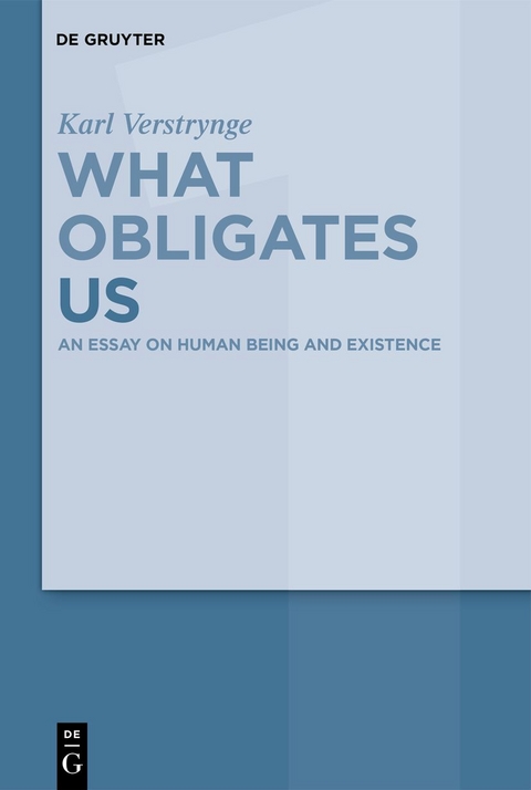 Karl Verstrynge: What Obligates Us / An Essay on Human Being and Existence - Karl Verstrynge