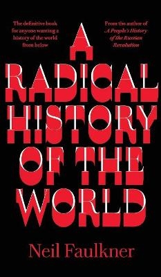 A Radical History of the World - Neil Faulkner