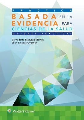 Práctica basada en la evidencia para ciencias de la salud - Bernadette Melnyk, Ellen Fineout-Overholt