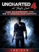 Uncharted 4 a Thiefs End Game Walkthroughs, Tips How to Download Guide Unofficial -  The Yuw