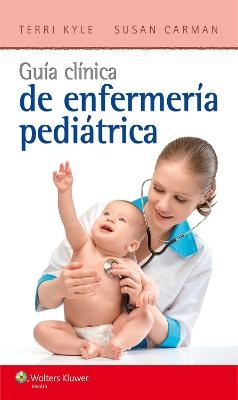 Guía clínica de enfermería pediátrica - Theresa Kyle, Susan Carman