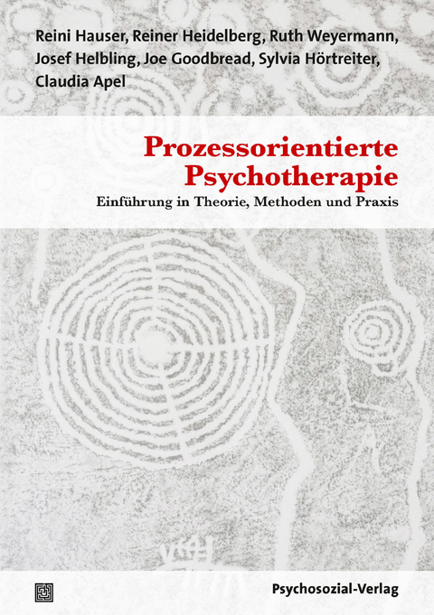 Prozessorientierte Psychotherapie - Reini Hauser, Reiner Heidelberg, Ruth Weyermann, Josef Helbling, Joe Goodbread, Sylvia Hörtreiter, Claudia Apel