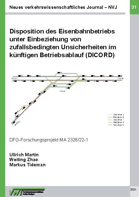 Disposition des Eisenbahnbetriebs unter Einbeziehung von zufallsbedingten Unsicherheiten im künftigen Betriebsablauf (DICORD) - Prof. Dr.-Ing. Ullrich Martin, Dr.-Ing. Weiting Zhao, M.Sc. Tideman  Markus