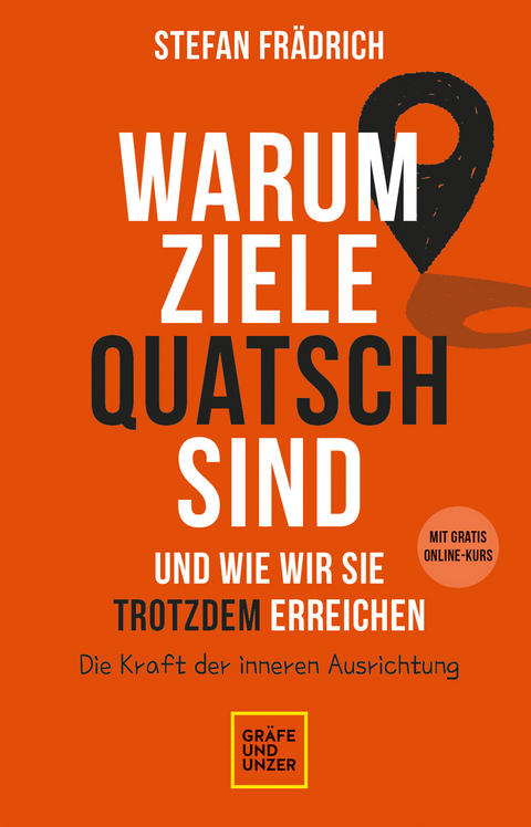 Warum Ziele Quatsch sind – und wie wir sie trotzdem erreichen - Stefan Frädrich