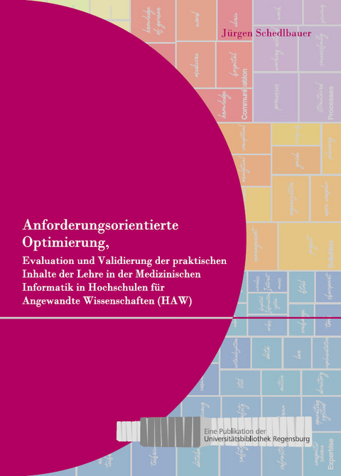 Anforderungsorientierte Optimierung, Evaluation und Validierung der praktischen Inhalte der Lehre in der Medizinischen Informatik in Hochschulen für Angewandte Wissenschaften (HAW) - Jürgen Schedlbauer