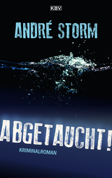 Abgetaucht! - André Storm