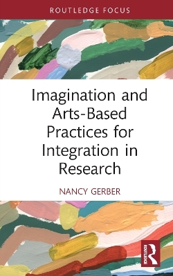 Imagination and Arts-Based Practices for Integration in Research - Nancy Gerber