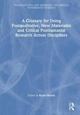 A Glossary for Doing Postqualitative, New Materialist and Critical Posthumanist Research Across Disciplines - 