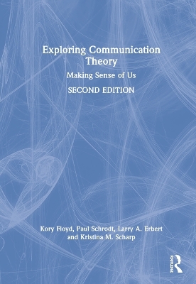 Exploring Communication Theory - Kory Floyd, Paul Schrodt, Larry A. Erbert, Kristina M. Scharp