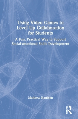 Using Video Games to Level Up Collaboration for Students - Matthew Harrison