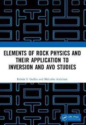 Elements of Rock Physics and Their Application to Inversion and AVO Studies - Robert S. Gullco, Malcolm Anderson