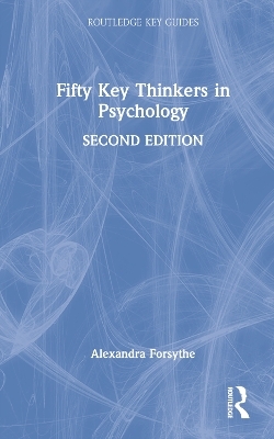 Fifty Key Thinkers in Psychology - Alexandra Forsythe