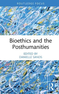 Bioethics and the Posthumanities - 